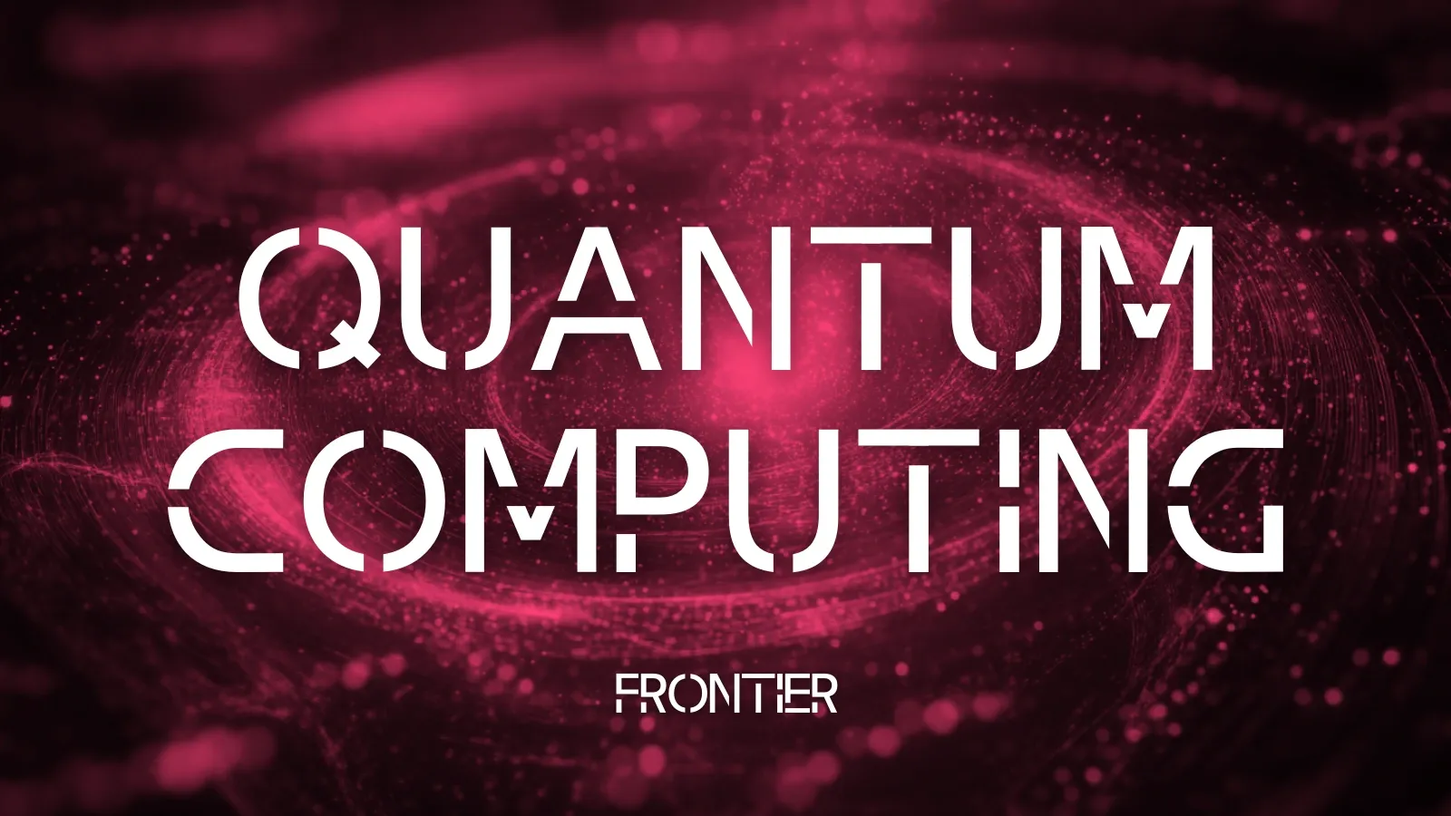 #FRONTIER: Quantum Computing